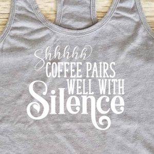 ☕ Coffee Pairs Well With Silence - grey tank top